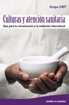 Descarga de libros pda CULTURAS Y ATENCION SANITARIA: GUIA PARA LA COMUNICACION Y LA MED IACION INTERCULTURAL de  9788499210124
