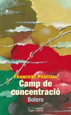 Descargar libros electrónicos gratuitos de google CAMP DE CONCENTRACIÓ de FRANCESC PASCUAL GREOLES en español RTF FB2 9788499753324