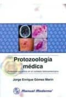 Libros gratis para leer y descargar. PROTOZOOLOGIA MEDICA: PROTOZOOS PARASITOS EN EL CONTEXTO LATINOAM ERICANO de JORGE ENRIQUE GOMEZ MARIN 9789589446324 (Spanish Edition) PDF RTF