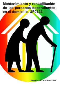 Portada de UF0122.MANTENIMIENTO Y REHABILITACION DE LAS PERSONAS DEPENDIENTES EN EL DOMICILIO
