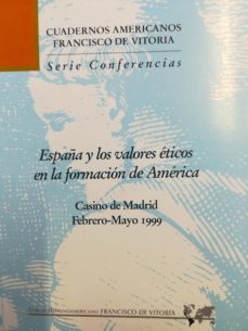 Portada de ESPAÑA Y LOS VALORES ETICOS EN LA FORMACION DE AMERICA CASINO DE MADRID, FEBRERO-MAYO 1999