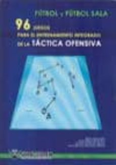 Portada de FUTBOL Y FUTBOL SALA 96 JUEGOS DE LA TACTICA OFENSIVA