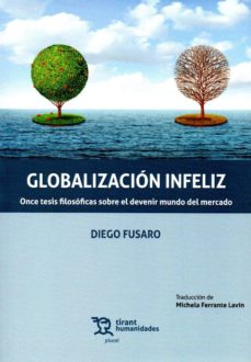 Portada de GLOBALIZACION INFELIZ: ONCE TESIS FILOSOFICAS SOBRE EL DEVENIR MUNDO DEL MERCADO