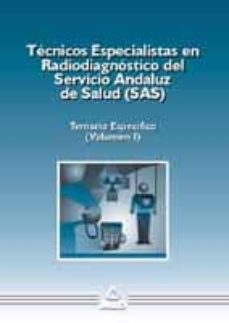 Portada de TECNICOS ESPECIALISTAS EN RADIODIAGNOSTICO DEL SAS (TEMARIO ESPEC IFICO VOL. I)