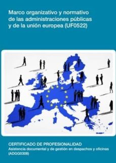 Portada de MARCO ORGANIZATIVO Y NORMATIVO DE LAS ADMINISTRACIONES PUBLICAS Y DE LA UNION EUROPEA  (UF0522)