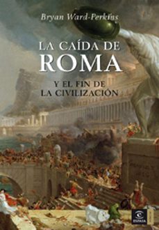 Portada de LA CAIDA DE ROMA Y EL FIN DE LA CIVILIZACION