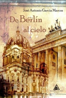 Descargar libro isbn 1-58450-393-9 DE BERLIN AL CIELO de JOSE ANTONIO GARCA MARCOS in Spanish