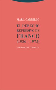 Descargas gratuitas de libros. EL DERECHO REPRESIVO DE FRANCO (1936-1975) 9788413641034 (Spanish Edition)