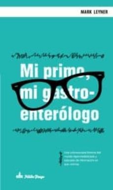 Mejor descargador de libros para iphone MI PRIMO, MI GASTROENTEROLOGO de MARK LEYNER 9788494052934 en español