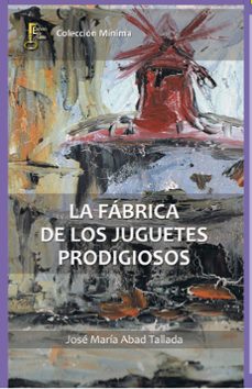 Descargas fáciles de libros electrónicos en inglés LA FABRICA DE LOS JUGUETES PRODIGIOSOS 9788494369834 (Literatura española)  de JOSE MARIA ABAD TALLADA