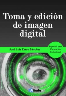 Descarga de libros electrónicos completa gratis TOMA Y EDICION DE IMAGEN DIGITAL: ESPECIAL FORMACION PROFESIONAL de JOSE L. ZARCO