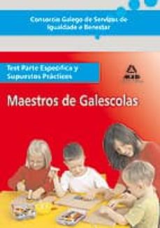Portada de CONSORCIO GALEGO DE SERVIZOS DE IGUALDADE E BENESTAR. MAESTROS DE GALESCOLAS. TEST PARTE ESPECIFICA Y SUPUESTOS PRACTICOS