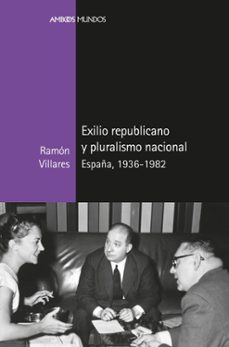 Portada de EXILIO REPUBLICANO Y PLURALISMO NACIONAL: ESPAÑA, 1936-1982