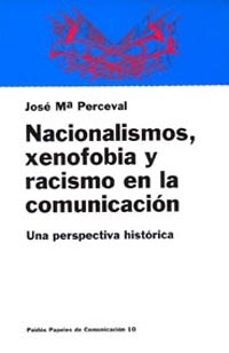 Portada de NACIONALISMOS, XENOFOBIA Y RACISMO EN LA COMUNICACION:UNA PERSPEC TIVA HISTORICA