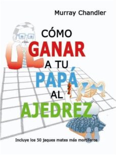 Portada de COMO GANAR A TU PAPA AL AJEDREZ