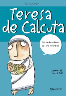 Portada de ME LLAMO TERESA DE CALCUTA: LOS DESHEREDADOS SON MIS HERMANOS