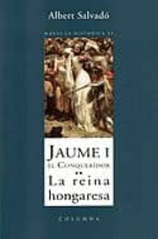 Portada de JAUME I EL CONQUERIDOR. LA REINA HONGARESA