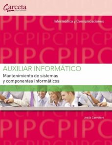 Portada de AUXILIAR INFORMATICO. MANTENIMIENTO DE SISTEMAS Y COMPONENTES INF ORMATICOS (PCPI)