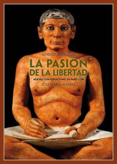 Portada de LA PASION DE LA LIBERTAD : NUEVAS CONVERSACIONES EN PARIS CON JOSE MARIA ALVAREZ