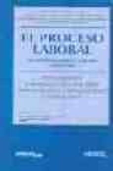 Portada de EL PROCESO LABORAL: LEY DE PROCEDIMIENTO LABORAL COMENTADA: CONCO RDADO JURISPRUDENCIA Y DOCTRINA TEXTOS LEGALES COMPLEMENTARIOS Y FORMULARIOS
