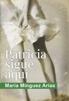 Descargas de libros para iphones PATRICIA SIGUE AQUI en espaol de MARIA MINGUEZ ARIAS FB2