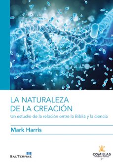 Libro descargable en línea gratis LA NATURALEZA DE LA CREACION: UN ESTUDIO DE LA RELACION ENTRE LA BIBLIA Y LA CIENCIA en español  de MARK HARRIS 9788429328844