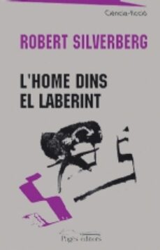 Descargar libros electrónicos gratis de Android L HOME DINS EL LABERINT 9788479359744 (Literatura española) de ROBERT SILVERBERG