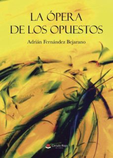 Ebooks descargar gratis formato txt LA ÓPERA DE LOS OPUESTOS de ADRIÁN  FERNÁNDEZ BEJARANO (Literatura española) 9788491830344