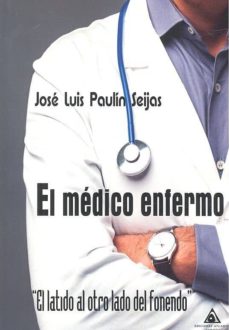 Mejores libros descargar pdf EL MEDICO ENFERMO: EL LATIDO AL OTRO LADO DEL FONENDO
