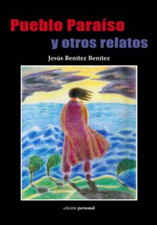 Formato eub de descarga gratuita de libros electrónicos epub. PUEBLO PARAÍSO Y OTROS RELATOS in Spanish de JESUS BENITEZ BENITEZ PDF MOBI RTF