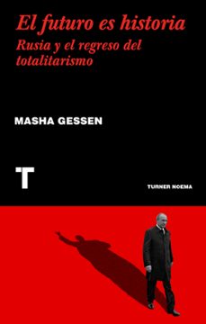 Portada de EL FUTURO ES HISTORIA: RUSIA Y EL REGRESO DEL TOTALITARISMO