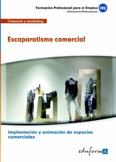 Portada de MFO0504 ESCAPARATISMO COMERCIAL. CERTIFICADO DE PROFESIONALIDAD I MPLANTACION Y ANIMACION DE ESPACIOS COMERCIALES. FAMILIA PROFESIONAL COMERCIO Y MARKETING. FORMACION PARA EL EMPLEO