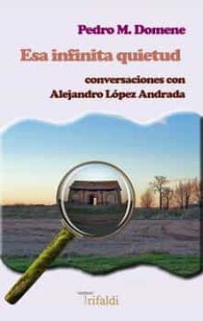 Portada de ESA INFINITA QUIETUD. CONVERSACIONES CON ALEJANDRO LOPEZ ANDRADA
