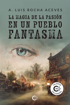 Portada de LA MAGIA DE LA PASION EN UN PUEBLO FANTASMA
