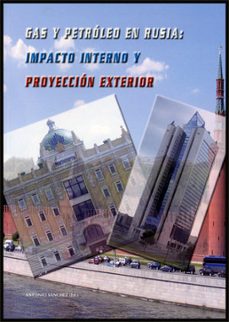 Portada de GAS Y PETROLEO EN RUSIA : IMPACTO INTERNO Y PROYECCION EXTERIOR