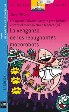 Portada de LA VENGANZA DE LOS REPUGNANTES MOCOROBOTS (EL CAPITAL CALZONCILLO S Y LA GRAN BATALLA CONTRA EL MOCOSO CHICO BIONICO, II)