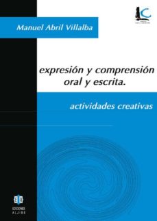 Portada de EXPRESION Y COMPRENSION ORAL Y ESCRITA: ACTIVIDADES CREATIVAS