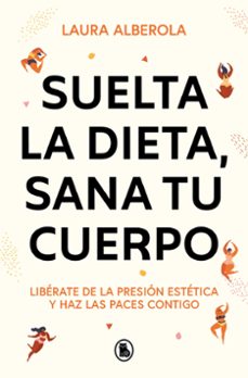 Libros de descarga de audio gratis SUELTA LA DIETA, SANA TU CUERPO de LAURA ALBEROLA 9788402429254