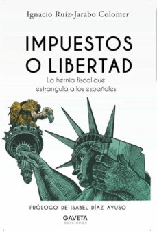 Libro en línea descarga gratuita pdf IMPUESTOS O LIBERTAD in Spanish 9788412273854 de IGNACIO RUIZ-JARABO COLOMER 