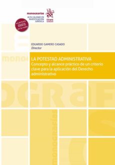 Portada de LA POTESTAD ADMINISTRATIVA. CONCEPTO Y ALCANCE PRACTICO DE UN CRITERIO CLAVE PARA LA APLICACION DEL DERECHO ADMINISTRATIVO