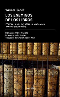 Descargar LOS ENEMIGOS DE LOS LIBROS: CONTRA LA BIBLIOCLASTIA, LA IGNORANCIA Y OTRAS BIBLIOPATIAS gratis pdf - leer online