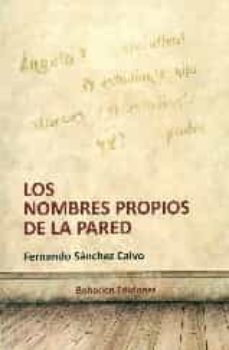 Leer y descargar libros. LOS NOMBRES PROPIOS DE LA PARED de FERNANDO SANCHEZ CALVO 9788416355754