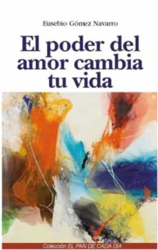 Descargar libros en pdf gratis para teléfono EL PODER DEL AMOR CAMBIA TU VIDA FB2 (Spanish Edition) de EUSEBIO GOMEZ NAVARRO
