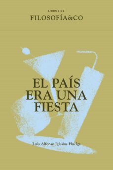 Descarga gratuita de libro en inglés. EL PAIS ERA UNA FIESTA (Spanish Edition) de LUIS ALFONSO IGLESIAS HUELGA