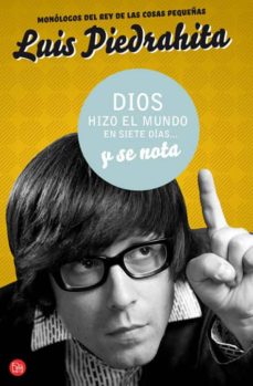 9788466321754 - Dios hizo el mundo en siete días... y se nota monólogos del rey de las cosas pequeñas (Luis PIEDRAHITA) - (Audiolibro Voz Humana)