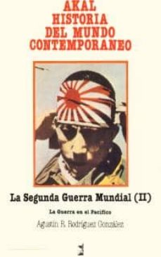 LA SEGUNDA GUERRA MUNDIAL (): LA GUERRA EN EL PACIFICO | AGUSTIN  RODRIGUEZ GONZALEZ | Casa del Libro