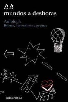 Descargas de libros gratis en línea 44 MUNDOS A DESHORAS: ANTOLOGIA, RELATOS, ILUSTRACIONES Y POEMAS CHM PDF PDB (Spanish Edition) 9788494063954 de 