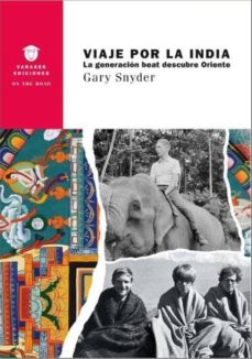 Ebooks gratis para móvil descarga gratuita VIAJE POR LA INDIA: LA GENERACIÓN BEAT DESCUBRE ORIENTE (Literatura española) de GARY SNYDER 9788494257254 FB2 PDB RTF