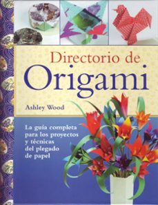 Descargar el archivo pdf de ebook DIRECTORIO DE ORIGAMI: PROYECTOS Y TECNICAS DE PAPEL en español de ASHLEY WOOD 9788495376954