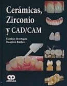 Descarga gratuita de ebooks electrónicos CERAMICAS, ZIRCONIO Y CAD/CAM (Literatura española) PDF RTF de FABRIZIO MONTAGNA, MAURIZIO BARBESI